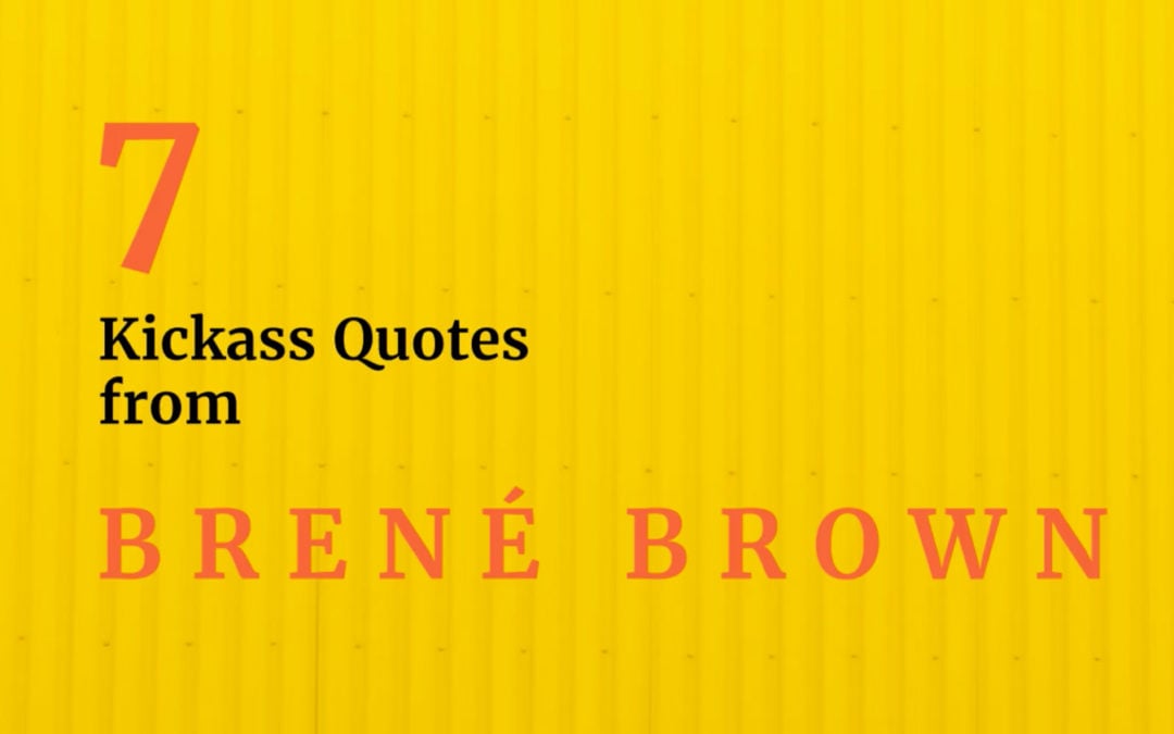 7 Kickass Quotes from Brené Brown