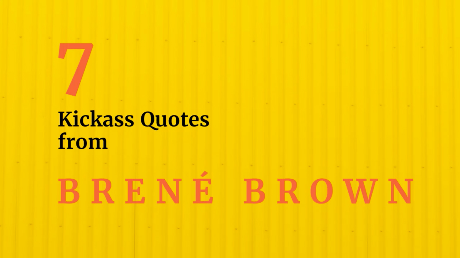 Brené Brown is a kickass quote creator.